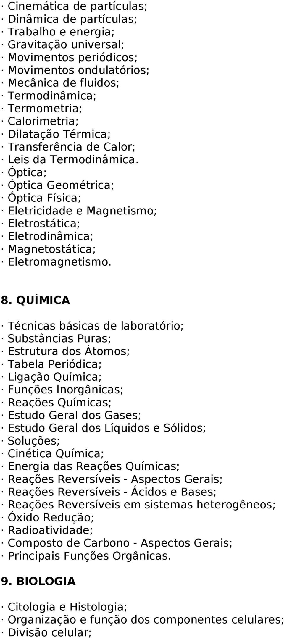 Óptica; Óptica Geométrica; Óptica Física; Eletricidade e Magnetismo; Eletrostática; Eletrodinâmica; Magnetostática; Eletromagnetismo. 8.