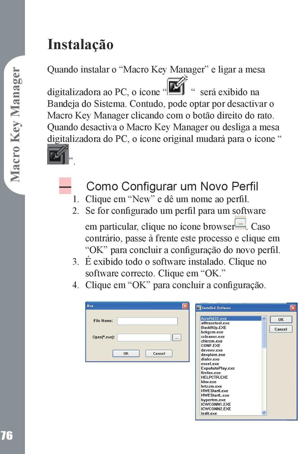 Quando desactiva o ou desliga a mesa digitalizadora do PC, o ícone original mudará para o ícone. 1. 2.