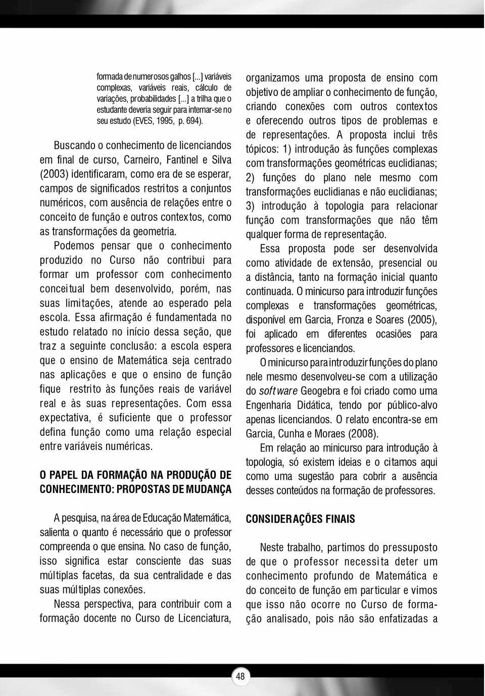 ausência de relações entre o conceito de função e outros contextos, como as transformações da geometria.