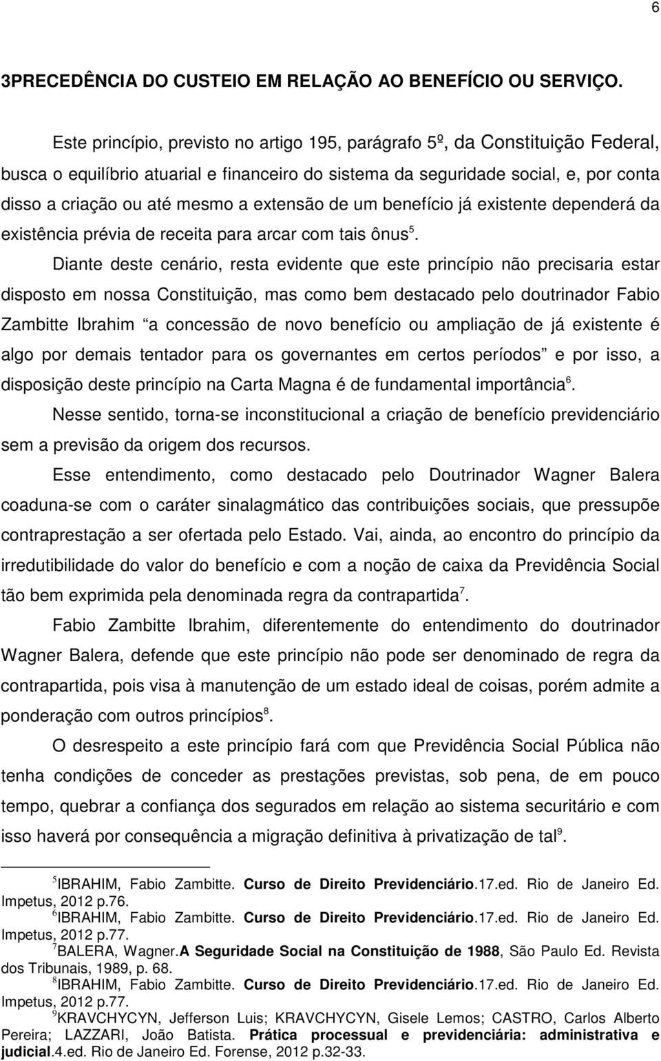 extensão de um benefício já existente dependerá da existência prévia de receita para arcar com tais ônus 5.