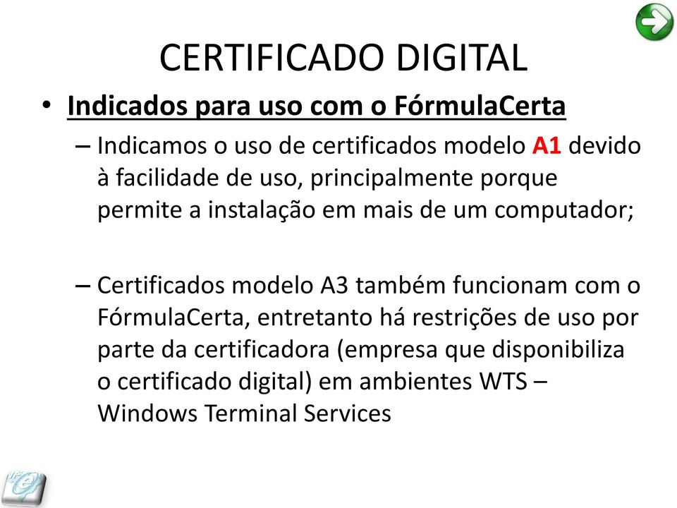 Certificados modelo A3 também funcionam com o FórmulaCerta, entretanto há restrições de uso por parte