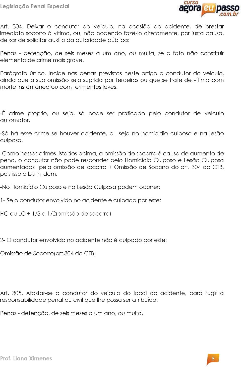 Penas - detenção, de seis meses a um ano, ou multa, se o fato não constituir elemento de crime mais grave. Parágrafo único.