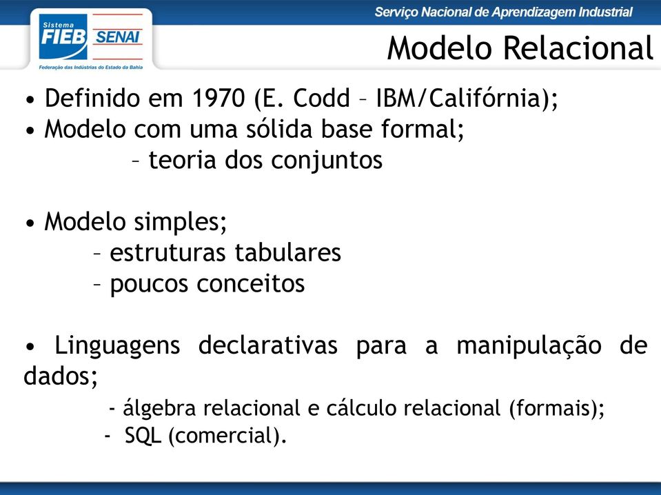 conjuntos Modelo simples; estruturas tabulares poucos conceitos Modelo