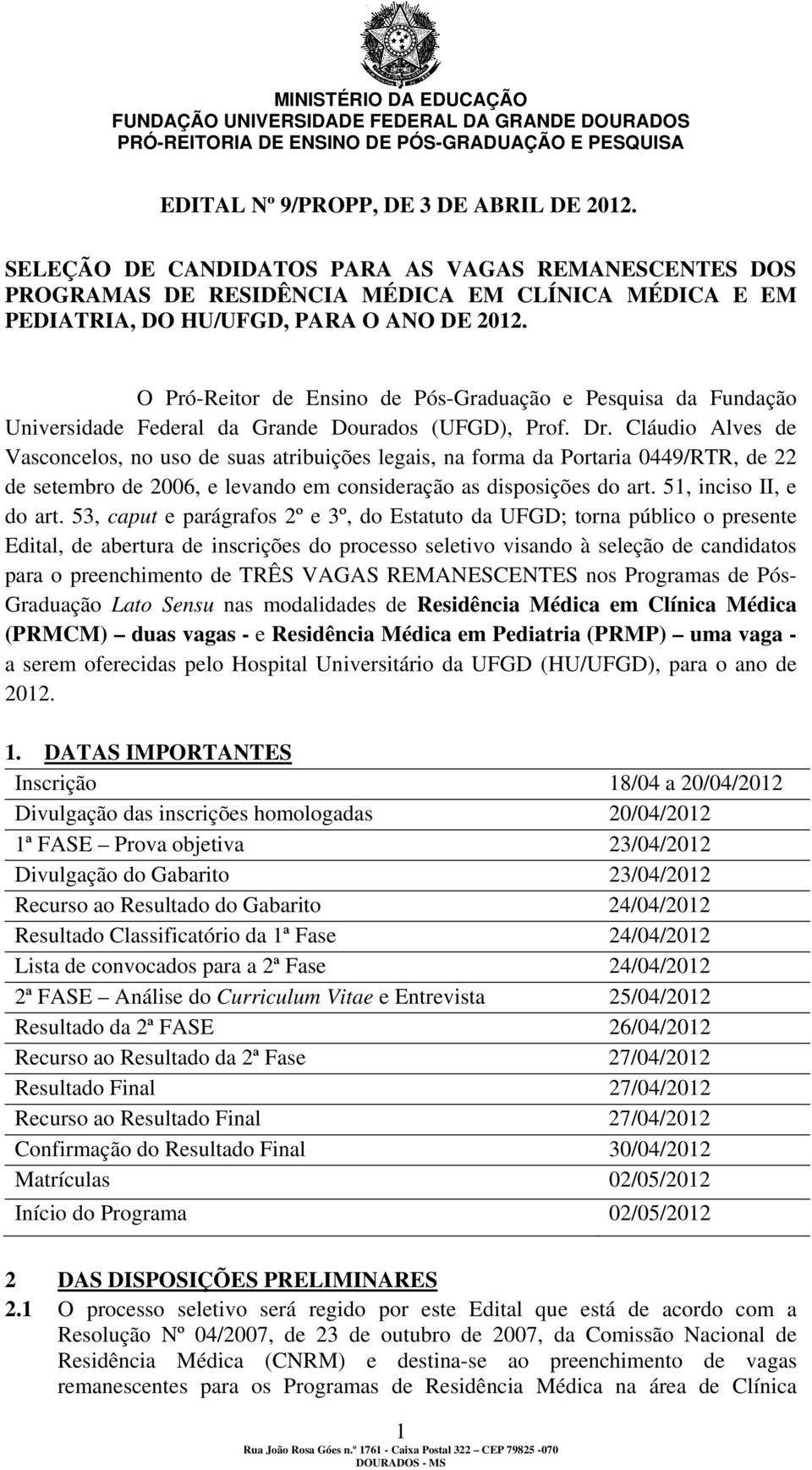 Cláudio Alves de Vasconcelos, no uso de suas atribuições legais, na forma da Portaria 0449/RTR, de 22 de setembro de 2006, e levando em consideração as disposições do art. 51, inciso II, e do art.
