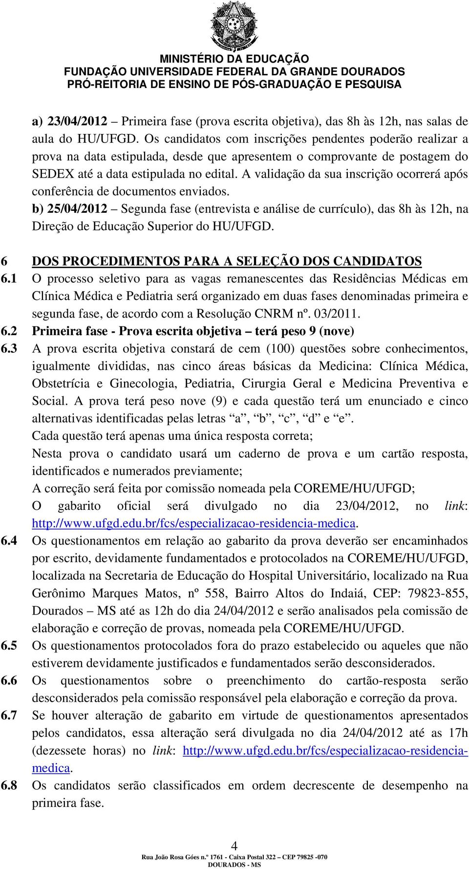 A validação da sua inscrição ocorrerá após conferência de documentos enviados.