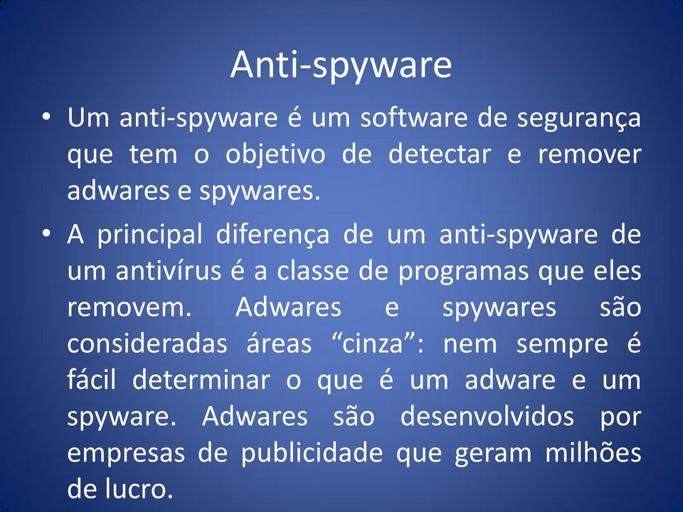 A principal diferença de um anti-spyware de um antivírus é a classe de programas que eles removem.