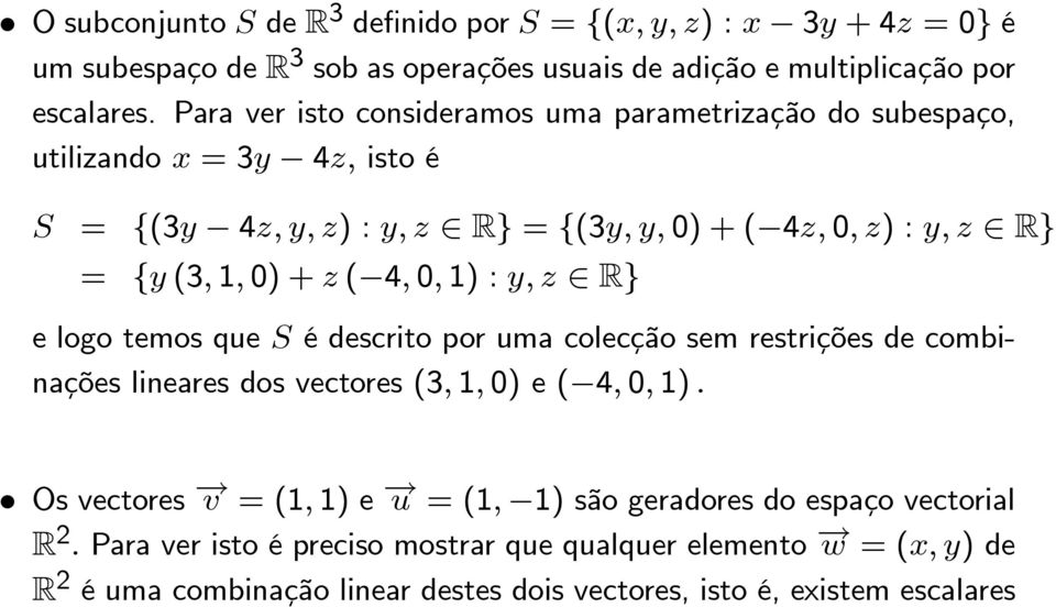 ( 4, 0, 1) : y, z R} e logo temos que S é descrito por uma colecção sem restrições de combinações lineares dos vectores (3, 1, 0) e ( 4, 0, 1).