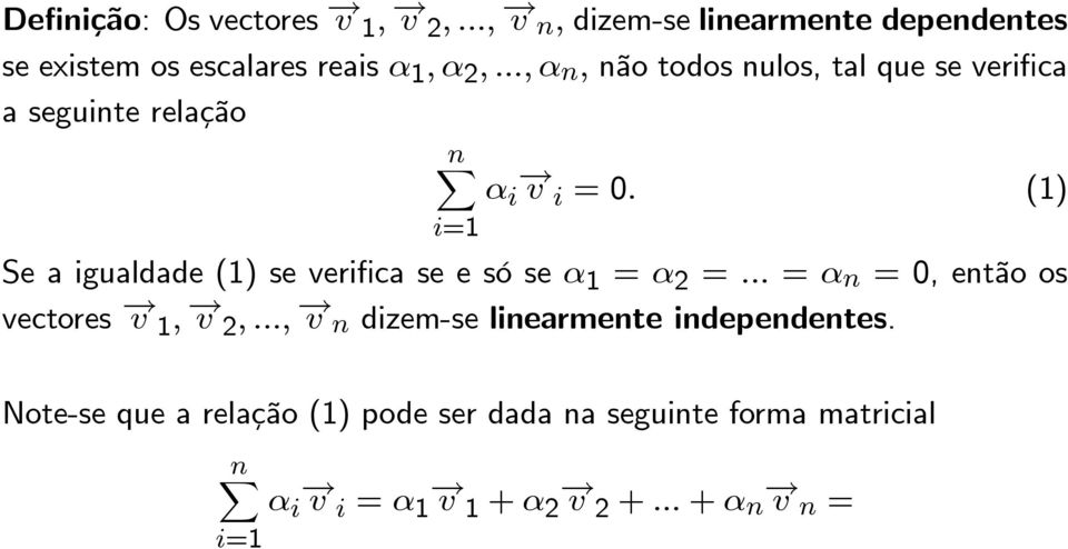 (1) Se a igualdade (1) se verificaseesóseα 1 = α 2 =... = α n =0,entãoos vectores v 1, v 2,.