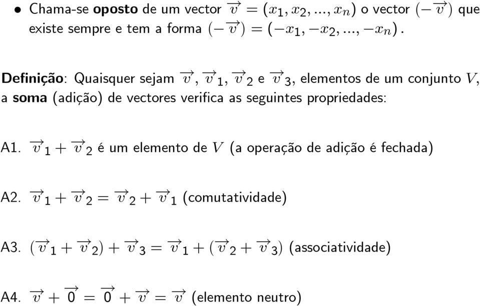 Definição: Quaisquer sejam v, v 1, v 2 e v 3, elementos de um conjunto V, a soma (adição) de vectores verifica as