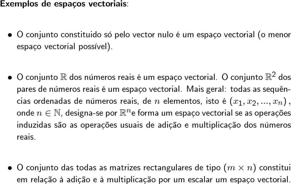 Mais geral: todas as sequências ordenadas de números reais, de n elementos, isto é (x 1,x 2,.