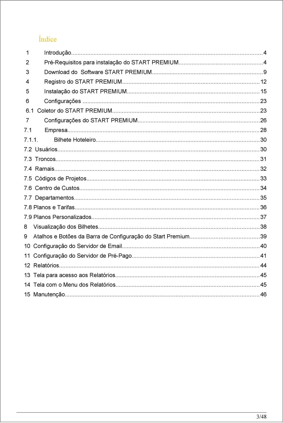 .. 32 7.5 Códigos de Projetos... 33 7.6 Centro de Custos... 34 7.7 Departamentos... 35 7.8 Planos e Tarifas... 36 7.9 Planos Personalizados... 37 8 Visualização dos Bilhetes.