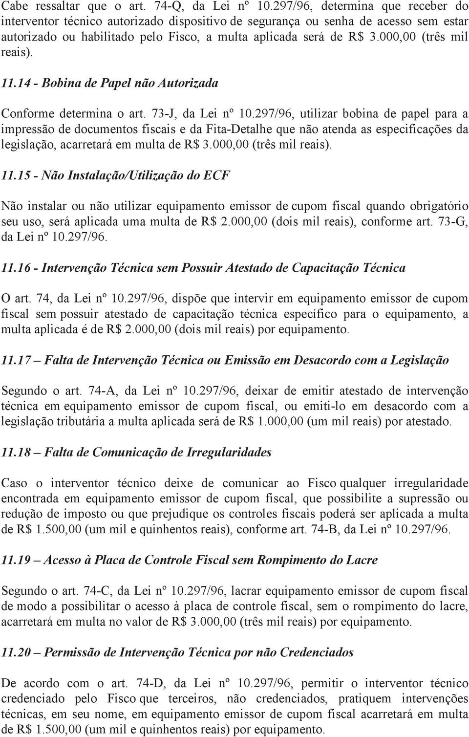 000,00 (três mil reais). 11.14 - Bobina de Papel não Autorizada Conforme determina o art. 73-J, da Lei nº 10.