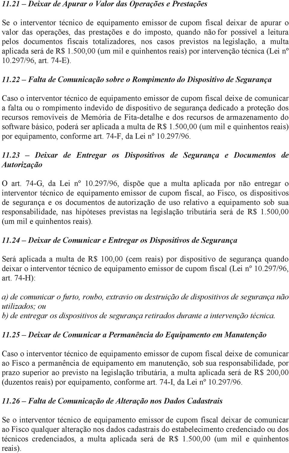 500,00 (um mil e quinhentos reais) por intervenção técnica (Lei nº 10.297/96, art. 74-E). 11.