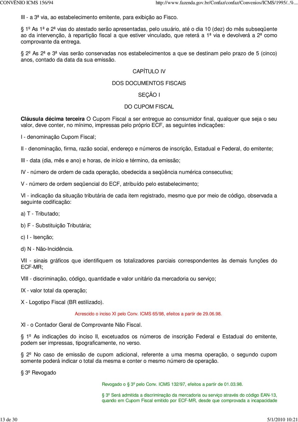 a 2ª como comprovante da entrega. 2º As 2ª e 3ª vias serão conservadas nos estabelecimentos a que se destinam pelo prazo de 5 (cinco) anos, contado da data da sua emissão.