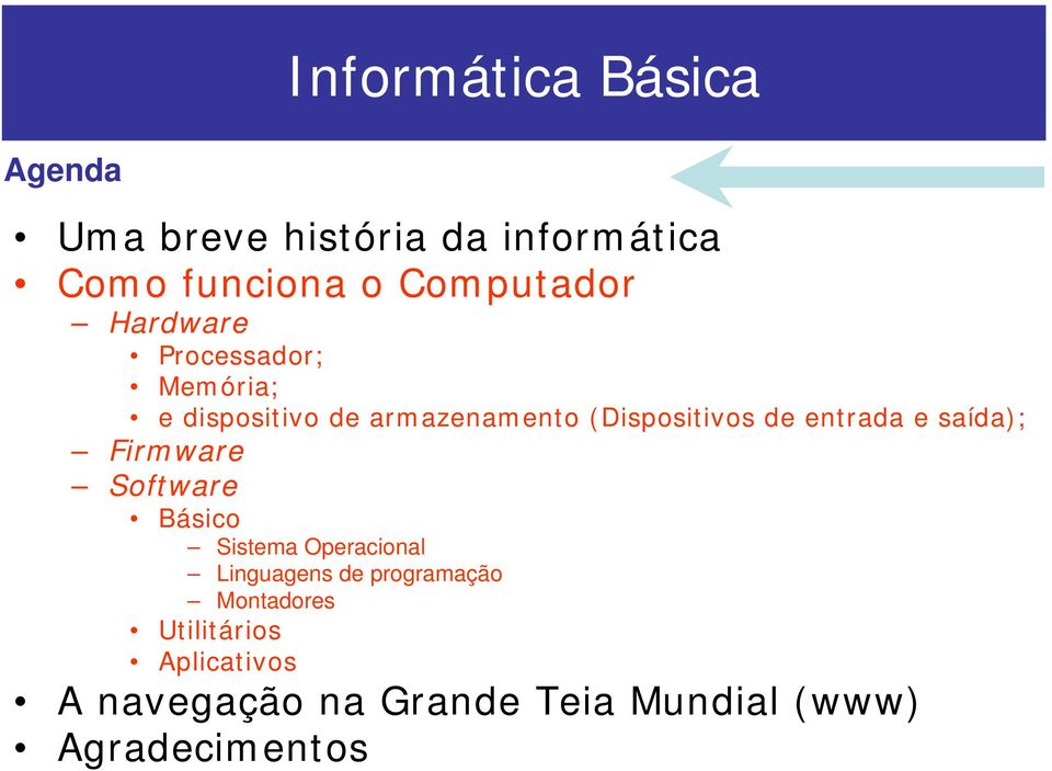 saída); Firmware Software Básico Sistema Operacional Linguagens de programação