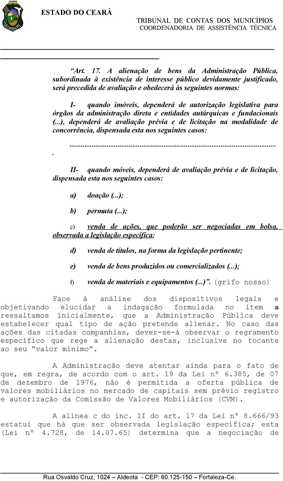 dependerá de autorização legislativa para órgãos da administração direta e entidades autárquicas e fundacionais (.