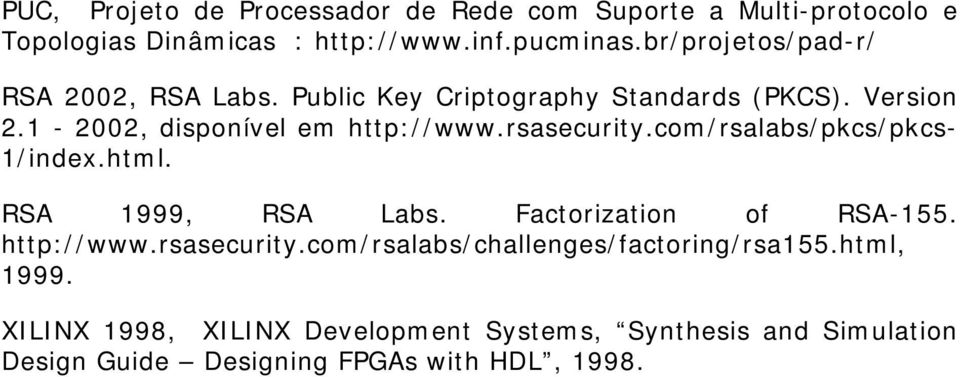 rsasecurity.com/rsalabs/pkcs/pkcs- 1/index.html. RSA 1999, RSA Labs. Factorization of RSA-155. http://www.rsasecurity.com/rsalabs/challenges/factoring/rsa155.