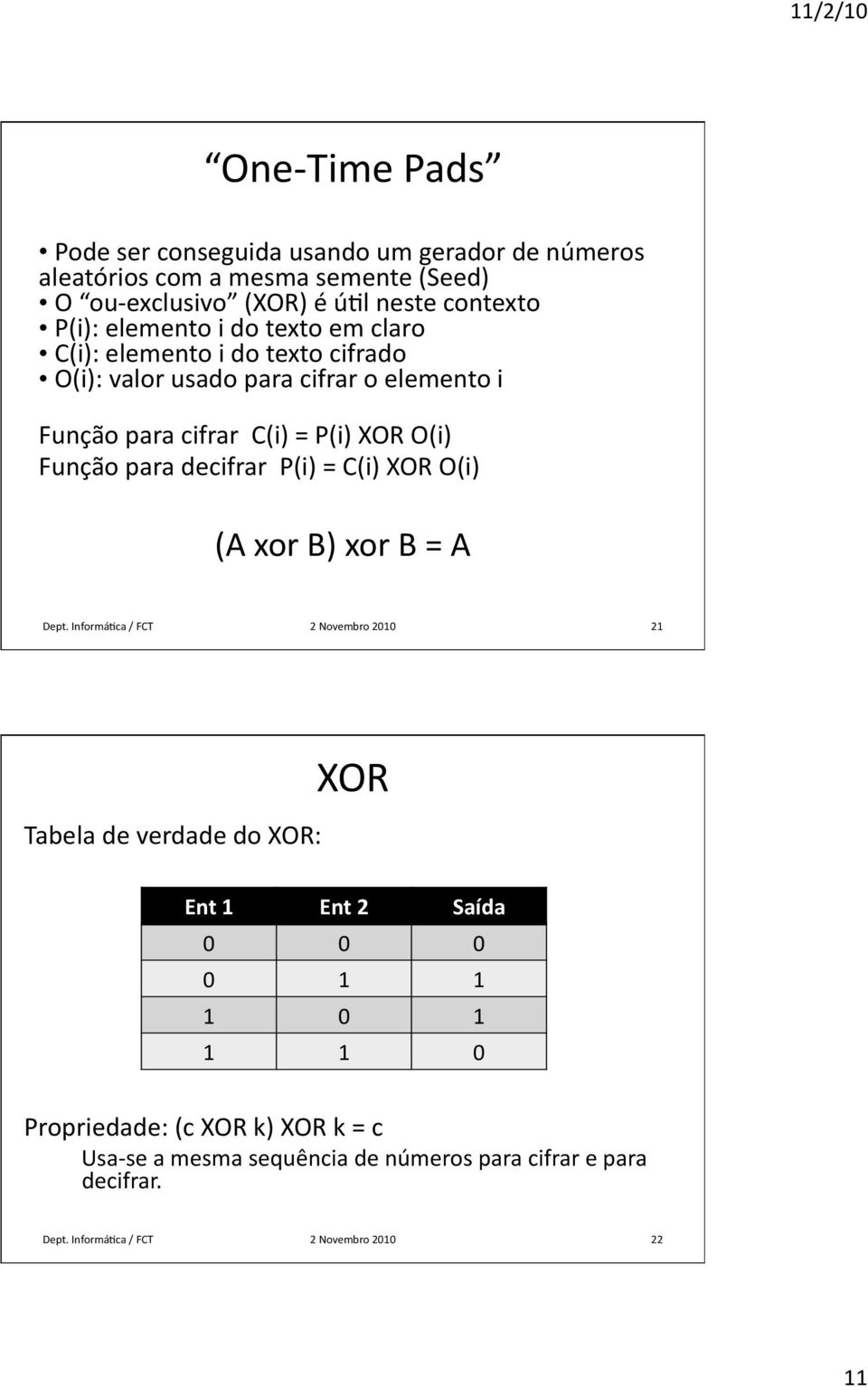 para decifrar P(i) = C(i) XOR O(i) (A xor B) xor B = A Dept.