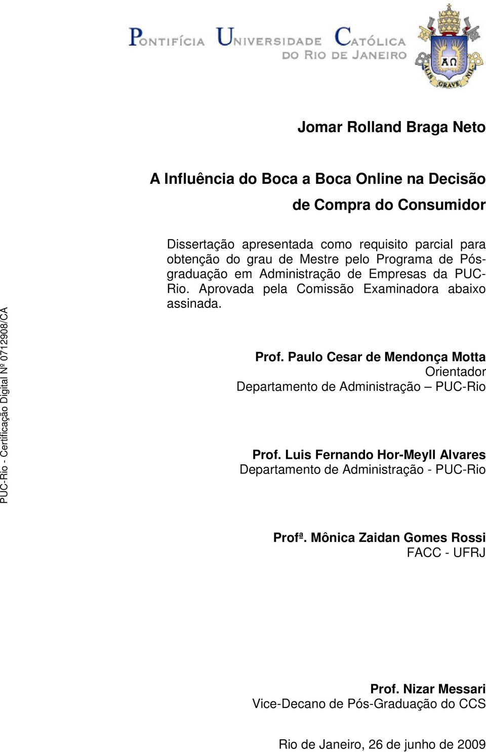 Prof. Paulo Cesar de Mendonça Motta Orientador Departamento de Administração PUC-Rio Prof.