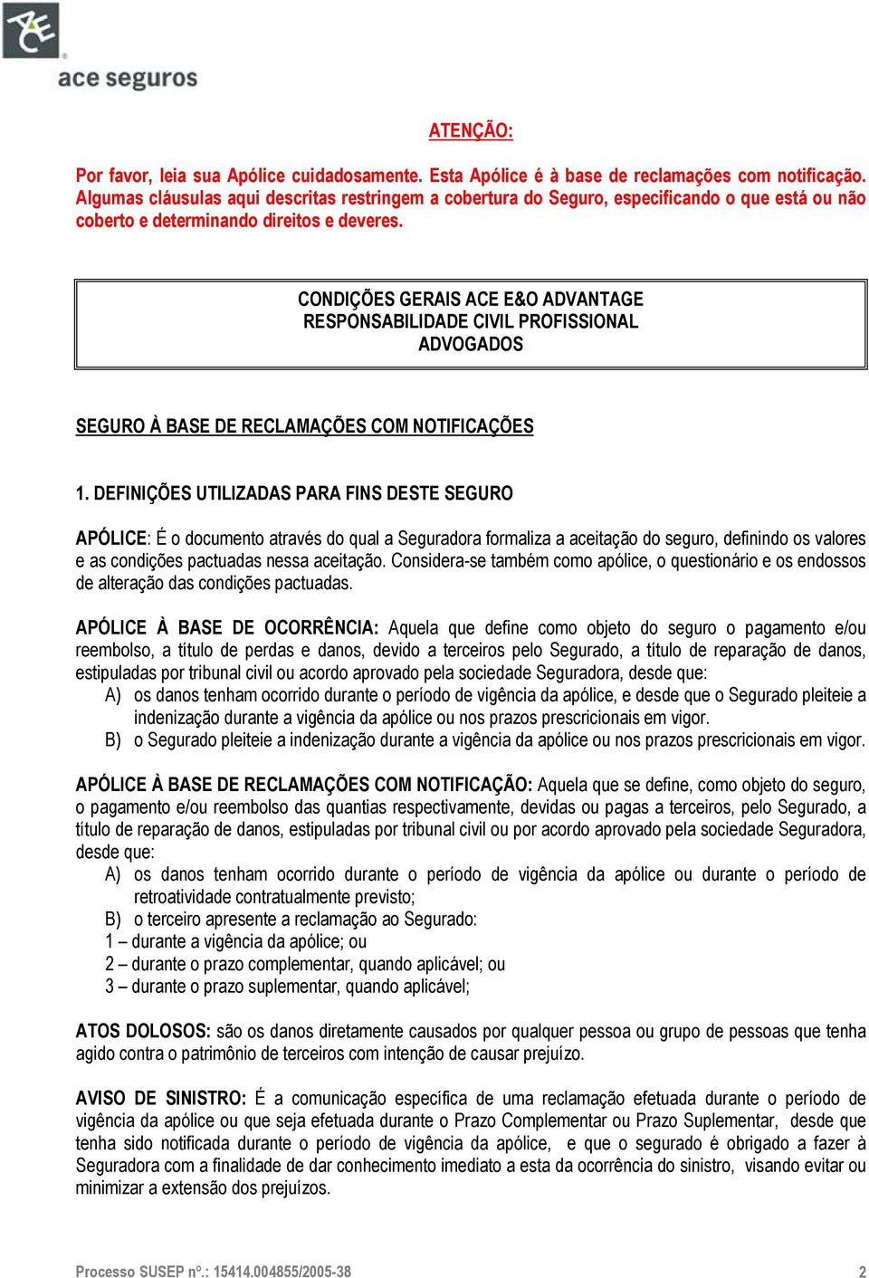 CONDIÇÕES GERAIS ACE E&O ADVANTAGE RESPONSABILIDADE CIVIL PROFISSIONAL ADVOGADOS SEGURO À BASE DE RECLAMAÇÕES COM NOTIFICAÇÕES 1.