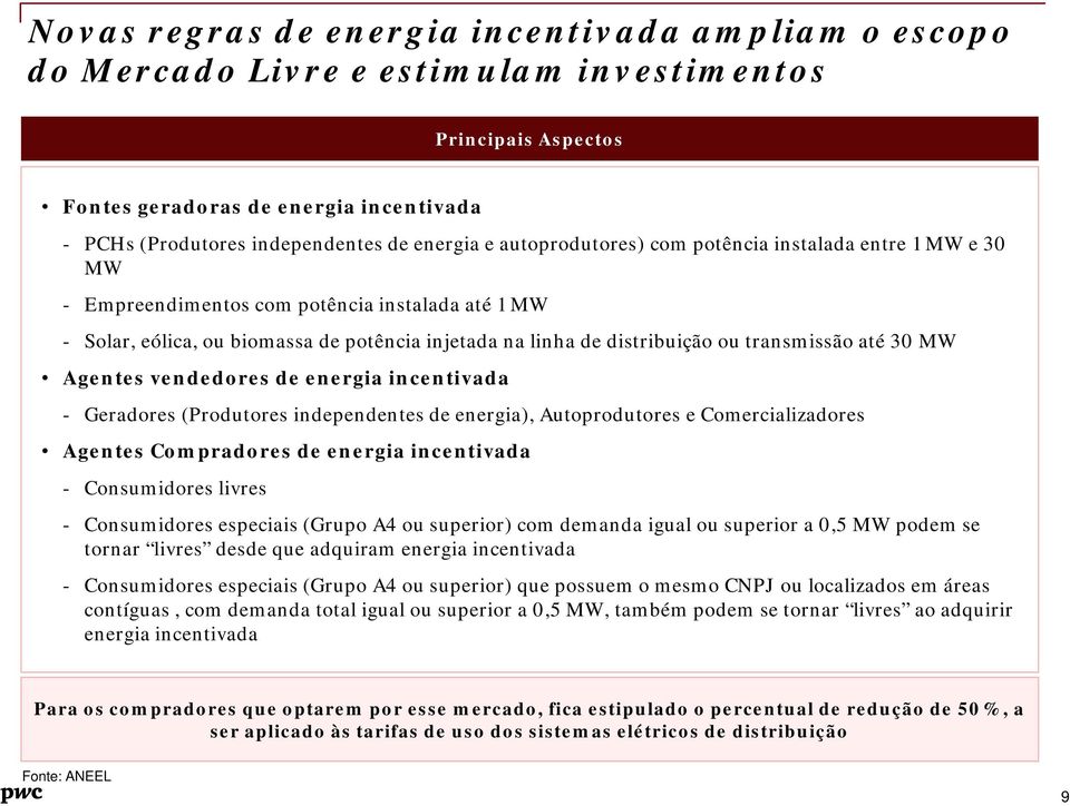 até 30 MW Agentes vendedores de energia incentivada - Geradores (Produtores independentes de energia), Autoprodutores e Comercializadores Agentes Compradores de energia incentivada - Consumidores