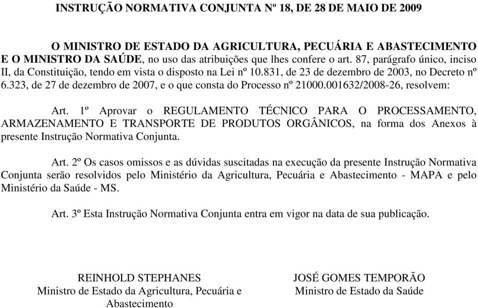 323, de 27 de dezembro de 2007, e o que consta do Processo nº 21000.001632/2008-26, resolvem: Art.