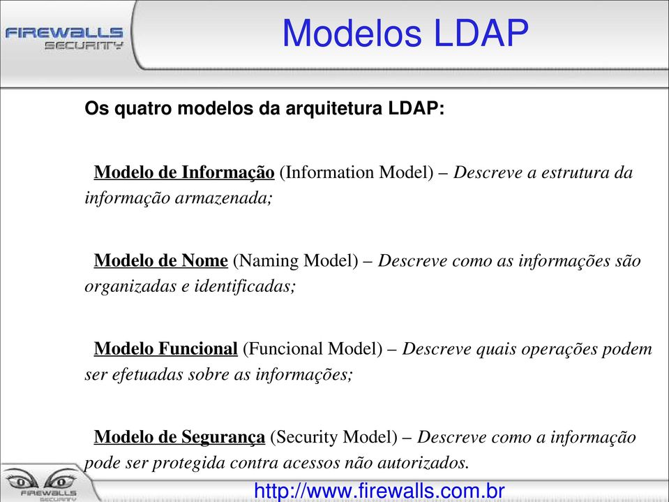 Modelo Funcional (Funcional Model) Descreve quais operações podem ser efetuadas sobre as informações; Modelo de