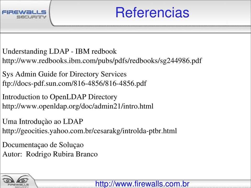 com/816-4856/816-4856.pdf Introduction to OpenLDAP Directory http://www.openldap.org/doc/admin21/intro.