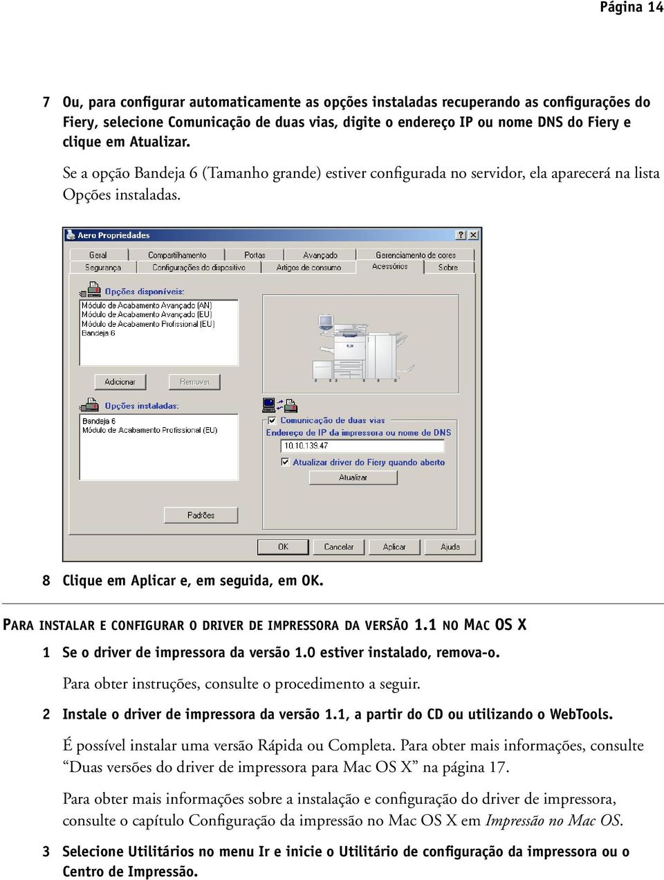 PARA INSTALAR E CONFIGURAR O DRIVER DE IMPRESSORA DA VERSÃO 1.1 NO MAC OS X 1 Se o driver de impressora da versão 1.0 estiver instalado, remova-o.