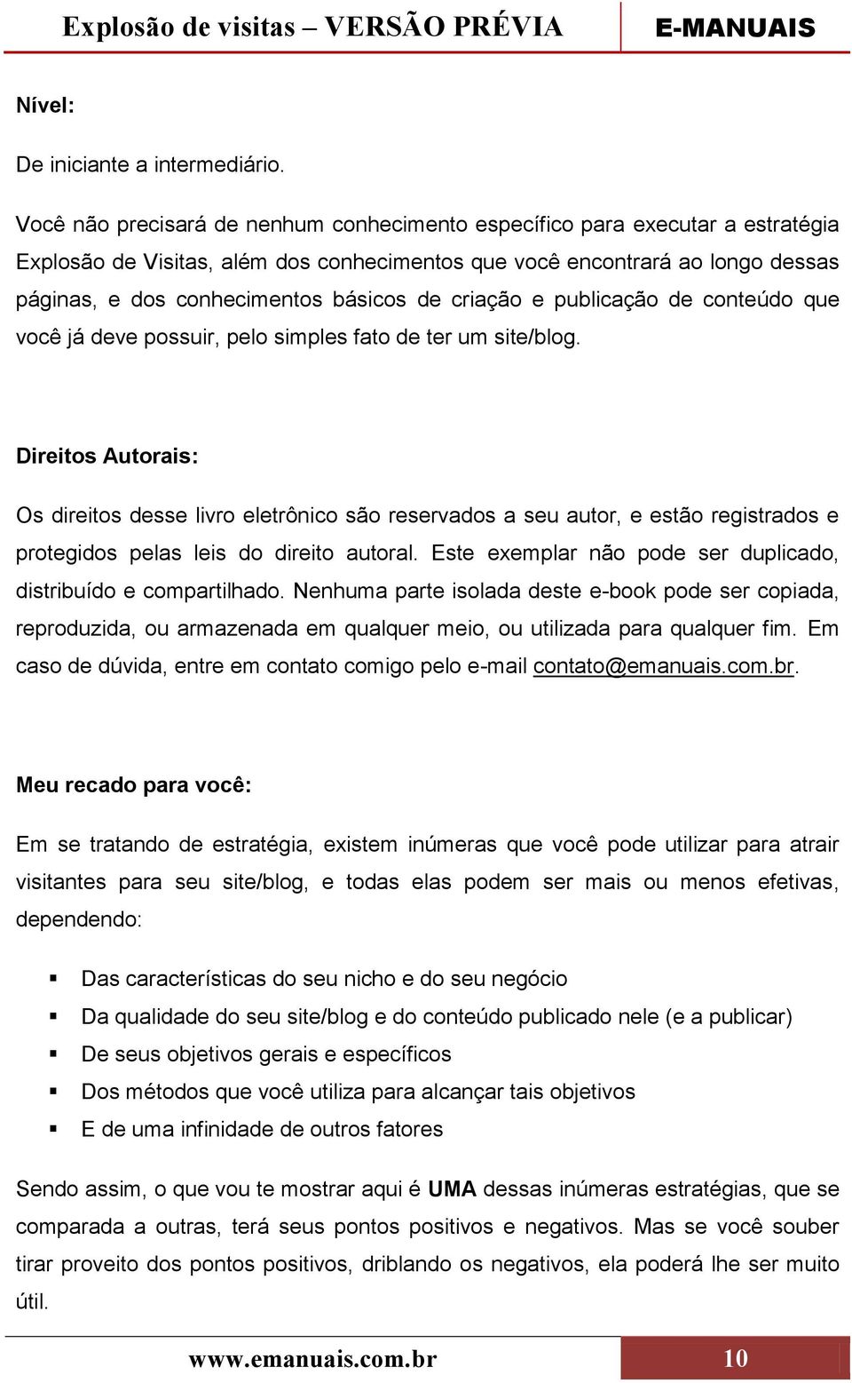 criação e publicação de conteúdo que você já deve possuir, pelo simples fato de ter um site/blog.