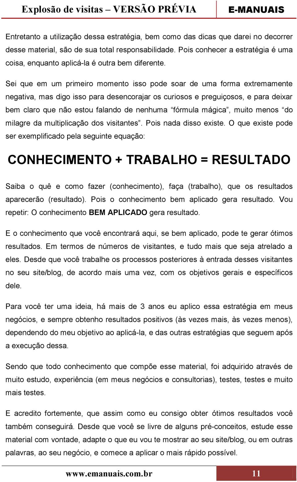 Sei que em um primeiro momento isso pode soar de uma forma extremamente negativa, mas digo isso para desencorajar os curiosos e preguiçosos, e para deixar bem claro que não estou falando de nenhuma