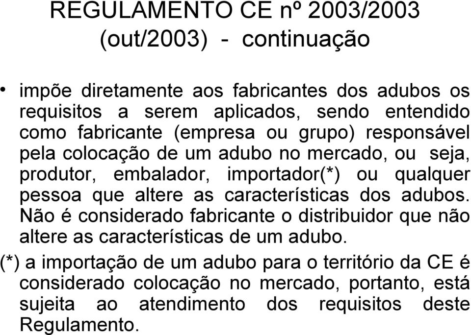 características dos adubos. Não é considerado fabricante o distribuidor que não altere as características de um adubo.