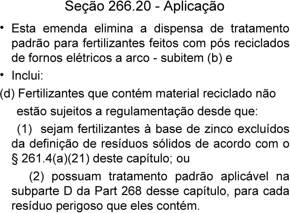 elétricos a arco - subitem (b) e Inclui: (d) Fertilizantes que contém material reciclado não estão sujeitos a regulamentação desde