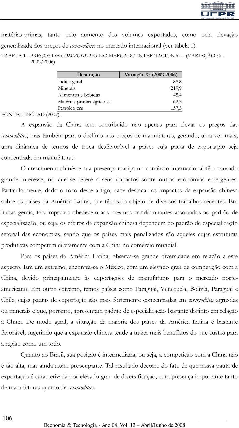 agrícolas 62,3 Petróleo cru FONTE: UNCTAD (2007).