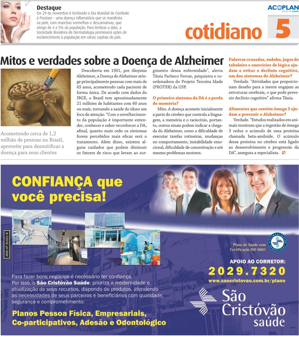 cotidiano Jornal da Saúde 5 Mitos e verdades sobre a Doença de Alzheimer Acometendo cerca de 1,2 milhão de pessoas no Brasil, aproveite para desmitificar a doença para seus clientes Descoberta em