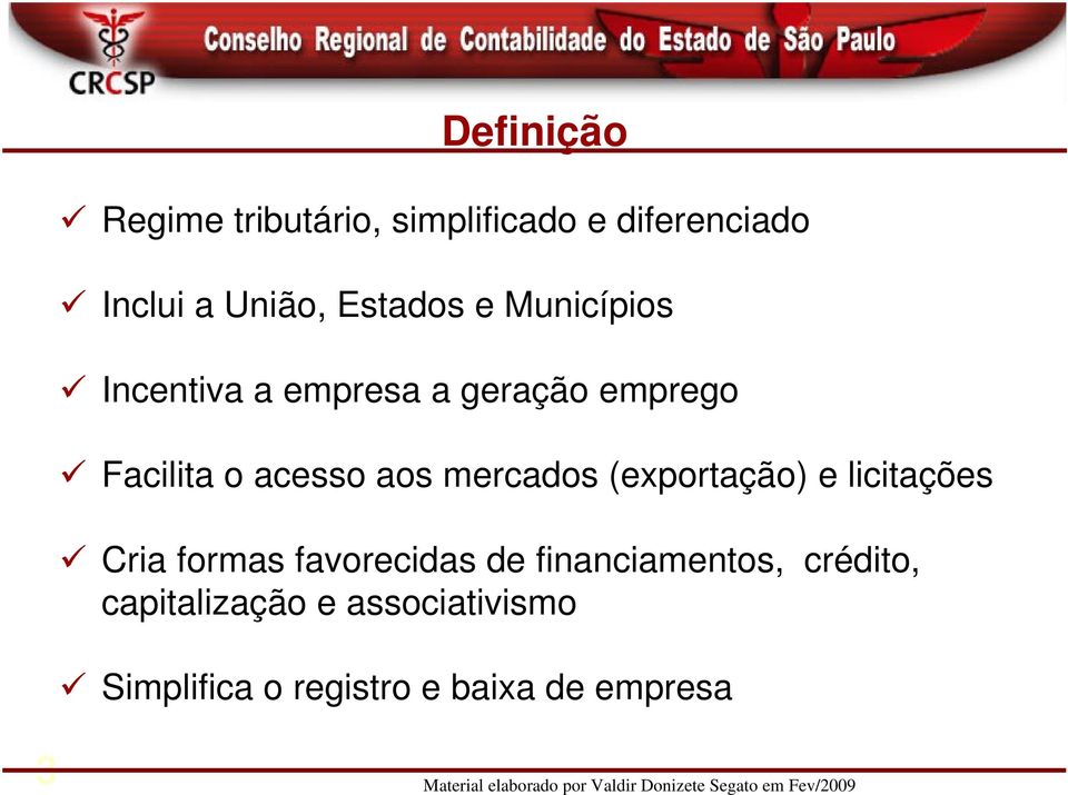 aos mercados (exportação) e licitações Cria formas favorecidas de