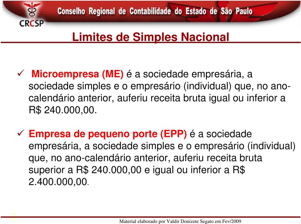 Empresa de pequeno porte (EPP) é a sociedade empresária, a sociedade simples e o empresário (individual)