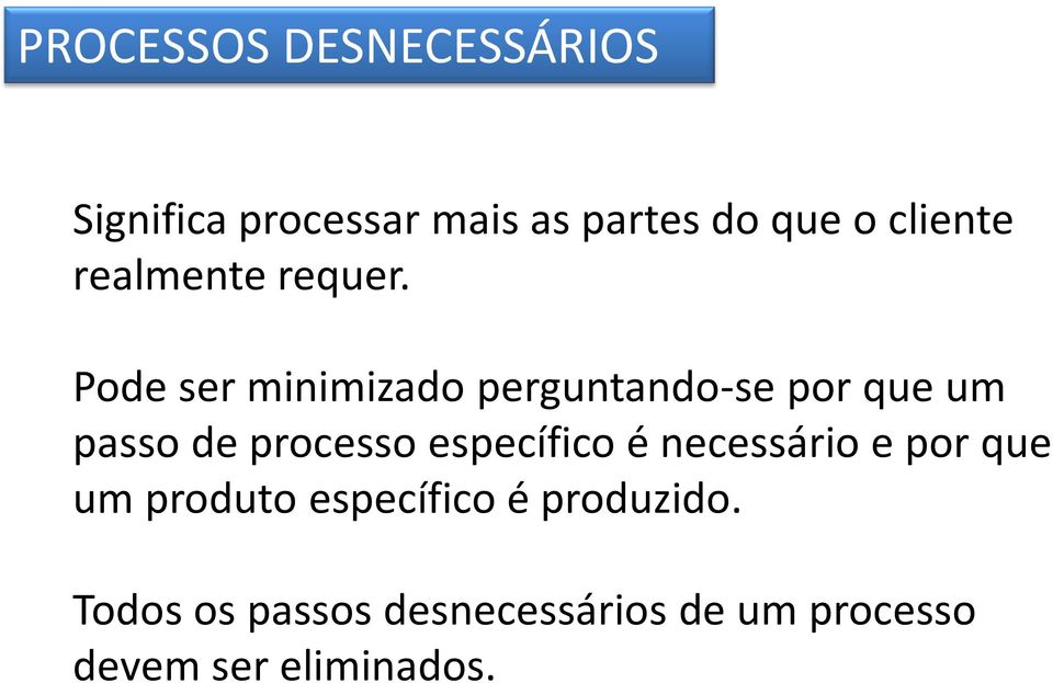 Pode ser minimizado perguntando-se por que um passo de processo