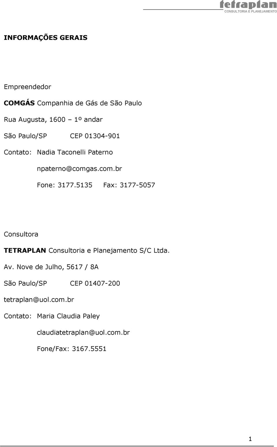 5135 Fax: 3177-5057 Consultora TETRAPLAN Consultoria e Planejamento S/C Ltda. Av.