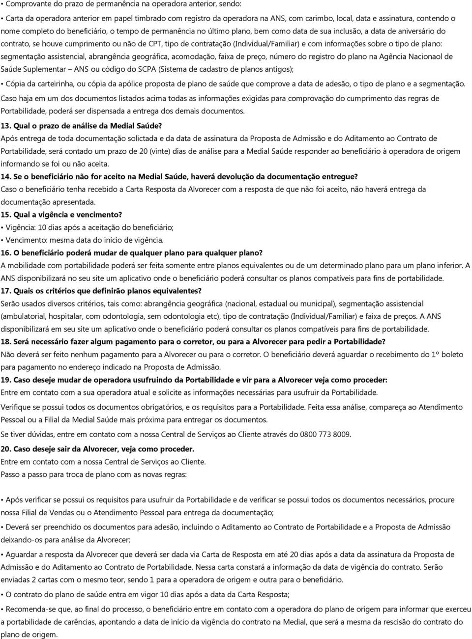 (Individual/Familiar) e com informações sobre o tipo de plano: segmentação assistencial, abrangência geográfica, acomodação, faixa de preço, número do registro do plano na Agência Nacionaol de Saúde