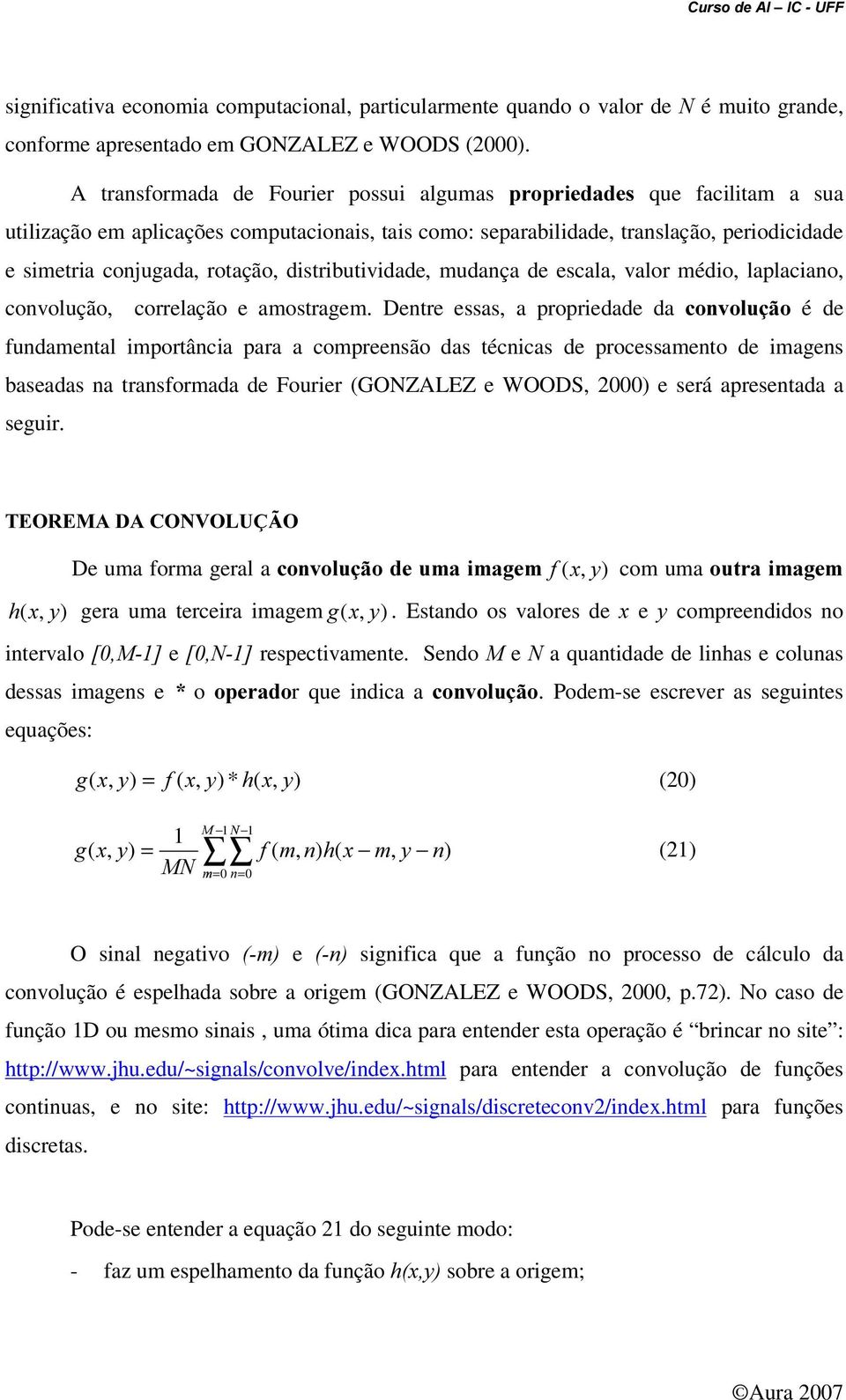 distributividade, mudança de escala, valor médio, laplaciano, convolução, correlação e amostragem.