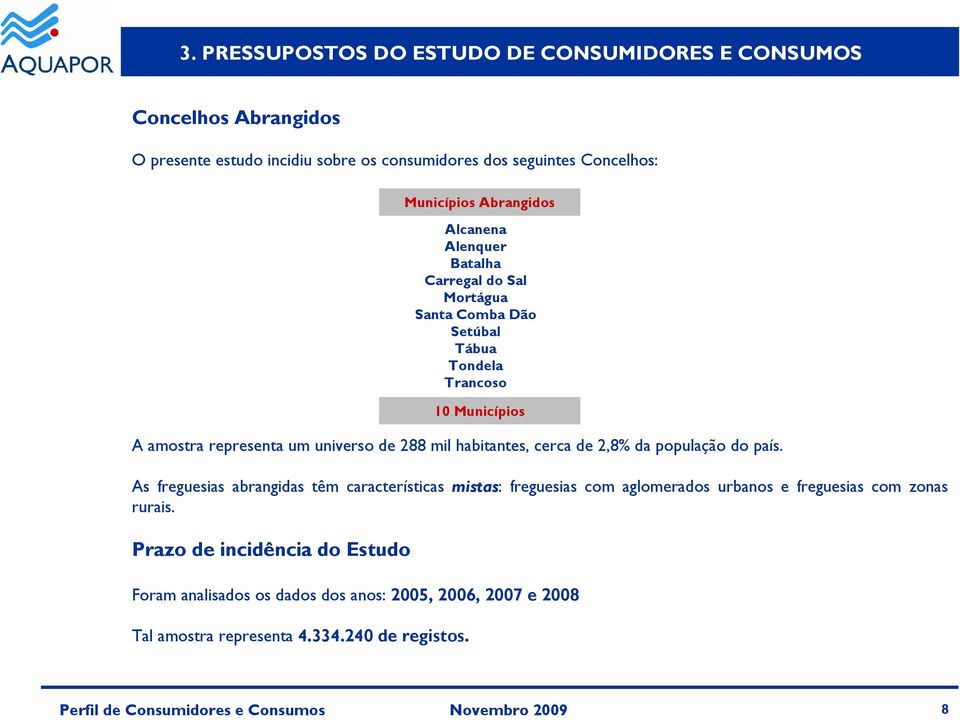 As freguesias abrangidas têm características mistas: freguesias com aglomerados urbanos e freguesias com zonas rurais.