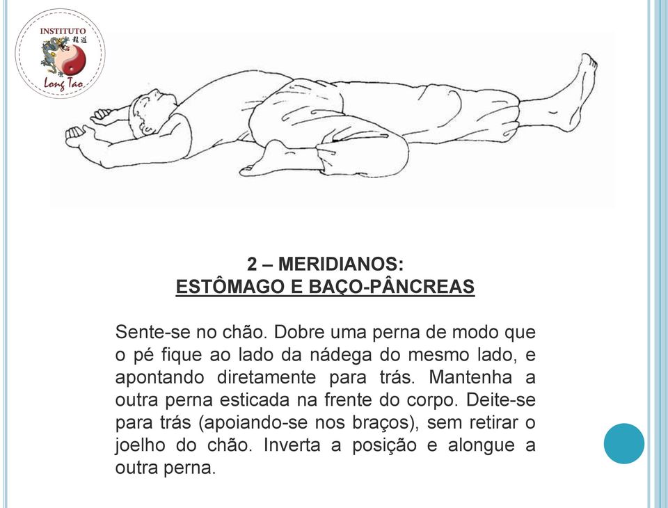 diretamente para trás. Mantenha a outra perna esticada na frente do corpo.