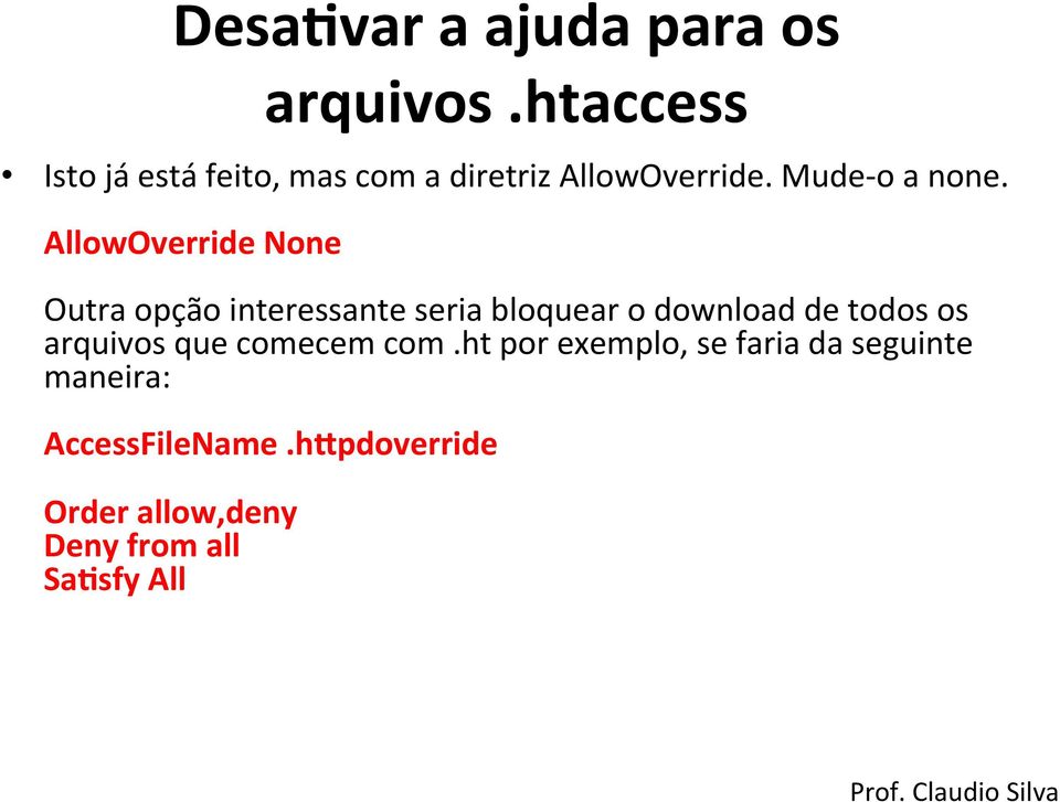 AllowOverride None Outra opção interessante seria bloquear o download de todos os