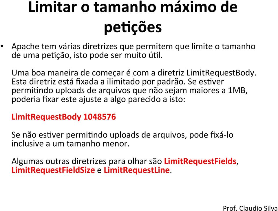 Se es;ver permi;ndo uploads de arquivos que não sejam maiores a 1MB, poderia fixar este ajuste a algo parecido a isto: LimitRequestBody 1048576 Se