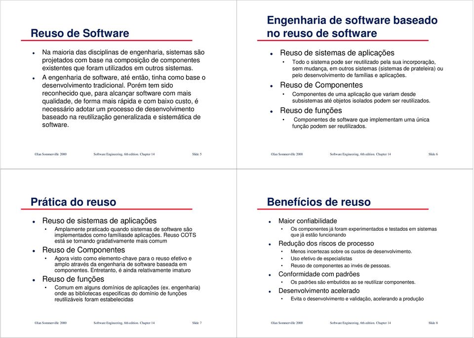 Porém tem sido reconhecido que, para alcançar software com mais qualidade, de forma mais rápida e com baixo custo, é necessário adotar um processo de desenvolvimento baseado na reutilização