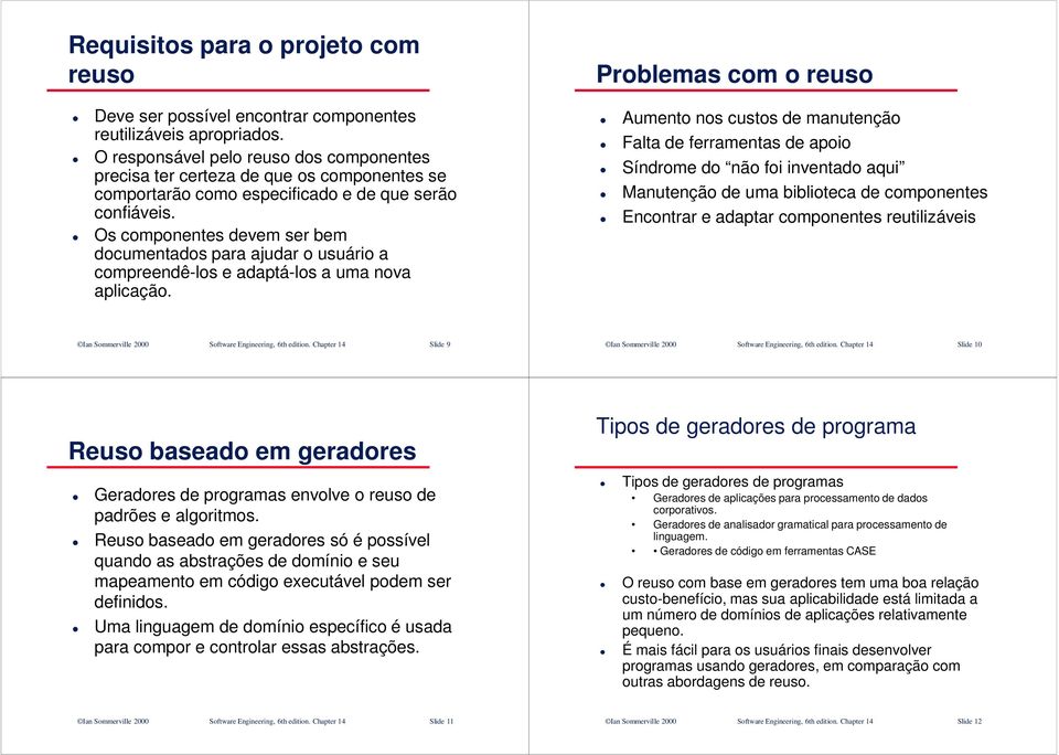 Os componentes devem ser bem documentados para ajudar o usuário a compreendê-los e adaptá-los a uma nova aplicação.