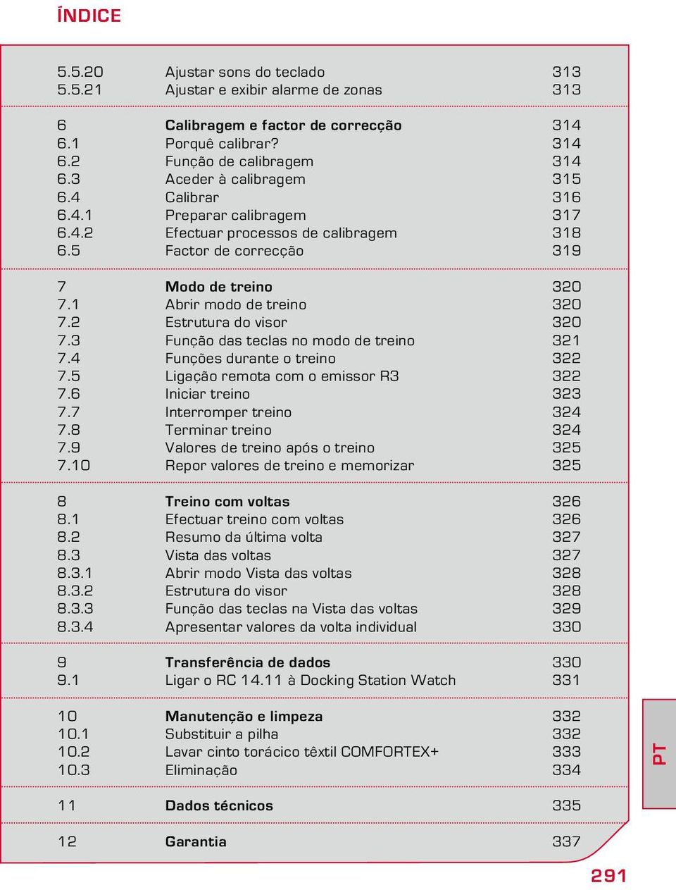 2 Estrutura do visor 320 7.3 Função das teclas no modo de treino 321 7.4 Funções durante o treino 322 7.5 Ligação remota com o emissor R3 322 7.6 Iniciar treino 323 7.7 Interromper treino 324 7.