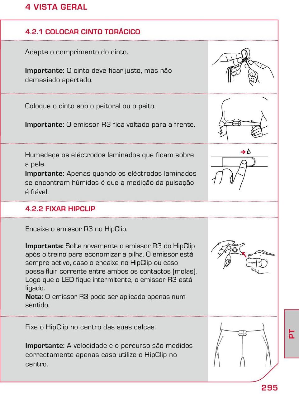 Importante: Apenas quando os eléctrodos laminados se encontram húmidos é que a medição da pulsação é fiável. 4.2.2 Fixar HipClip Encaixe o emissor R3 no HipClip.