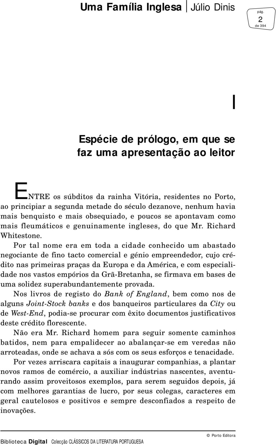 Por tal nome era em toda a cidade conhecido um abastado negociante de fino tacto comercial e génio empreendedor, cujo crédito nas primeiras praças da Europa e da América, e com especialidade nos